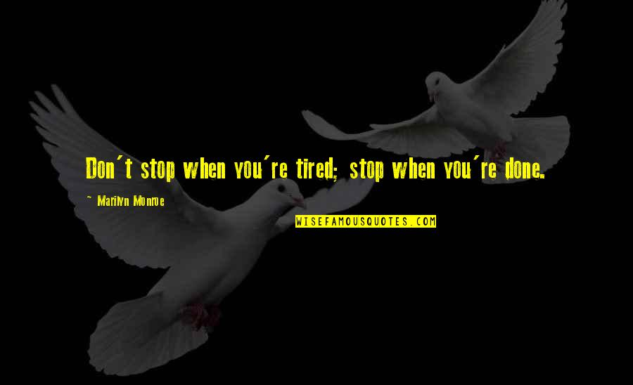 Changawala Quotes By Marilyn Monroe: Don't stop when you're tired; stop when you're