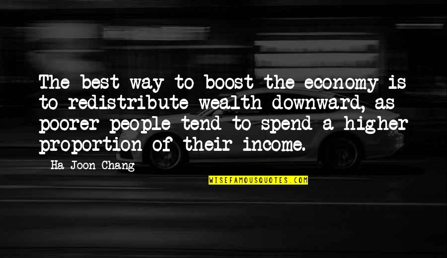 Chang'd Quotes By Ha-Joon Chang: The best way to boost the economy is