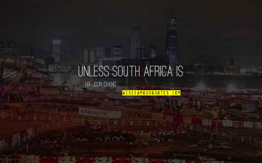 Chang'd Quotes By Ha-Joon Chang: Unless South Africa is