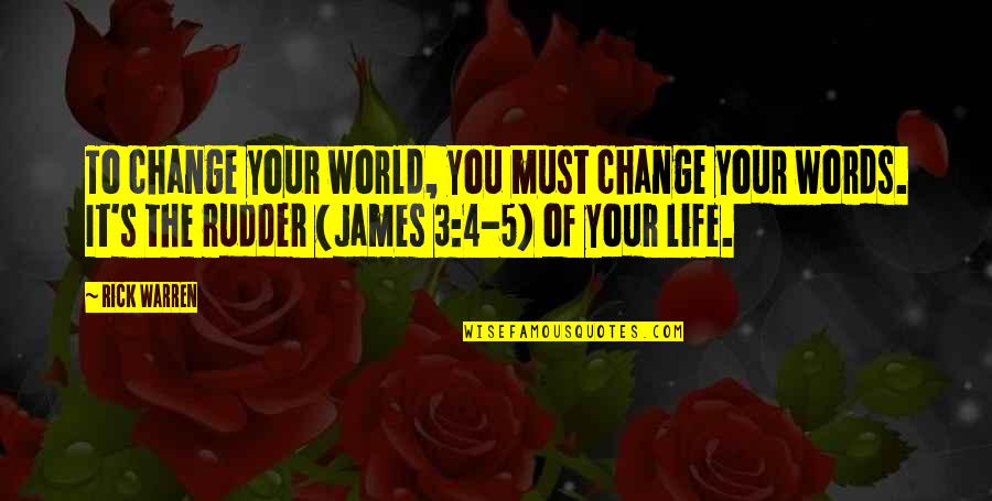 Change 4 Life Quotes By Rick Warren: To change your world, you must change your