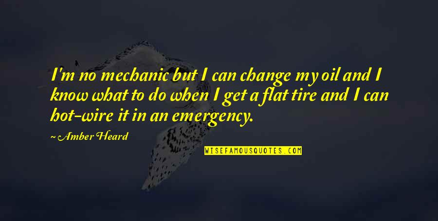 Change A Tire Quotes By Amber Heard: I'm no mechanic but I can change my