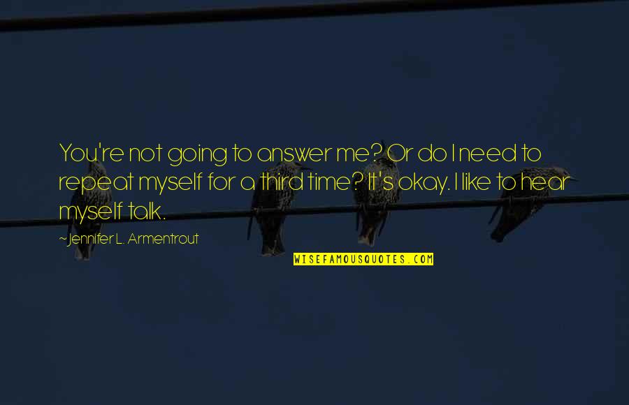 Change About Myself Quotes By Jennifer L. Armentrout: You're not going to answer me? Or do