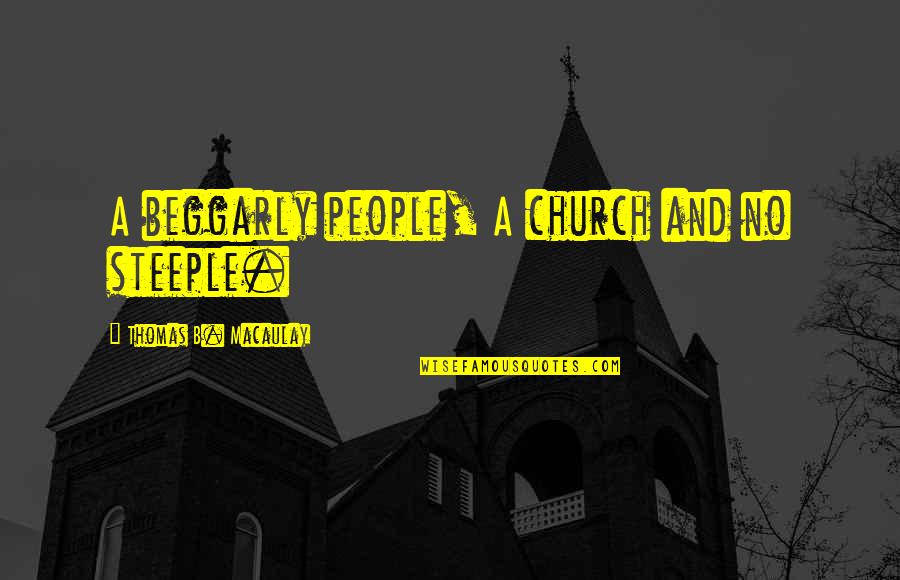 Change About Myself Quotes By Thomas B. Macaulay: A beggarly people, A church and no steeple.