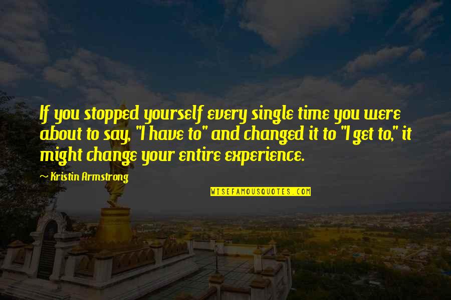 Change About Yourself Quotes By Kristin Armstrong: If you stopped yourself every single time you