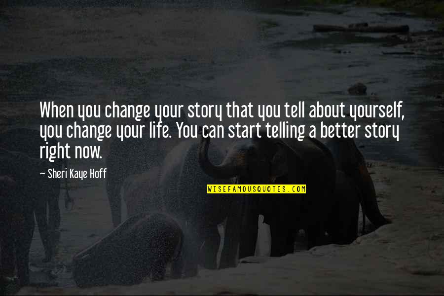 Change About Yourself Quotes By Sheri Kaye Hoff: When you change your story that you tell