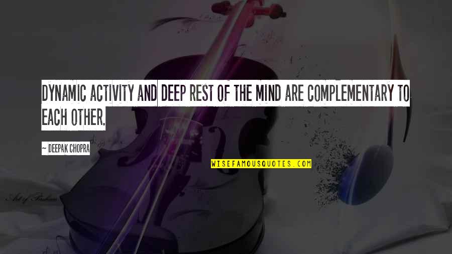 Change Agents Examples Quotes By Deepak Chopra: Dynamic activity and deep rest of the mind