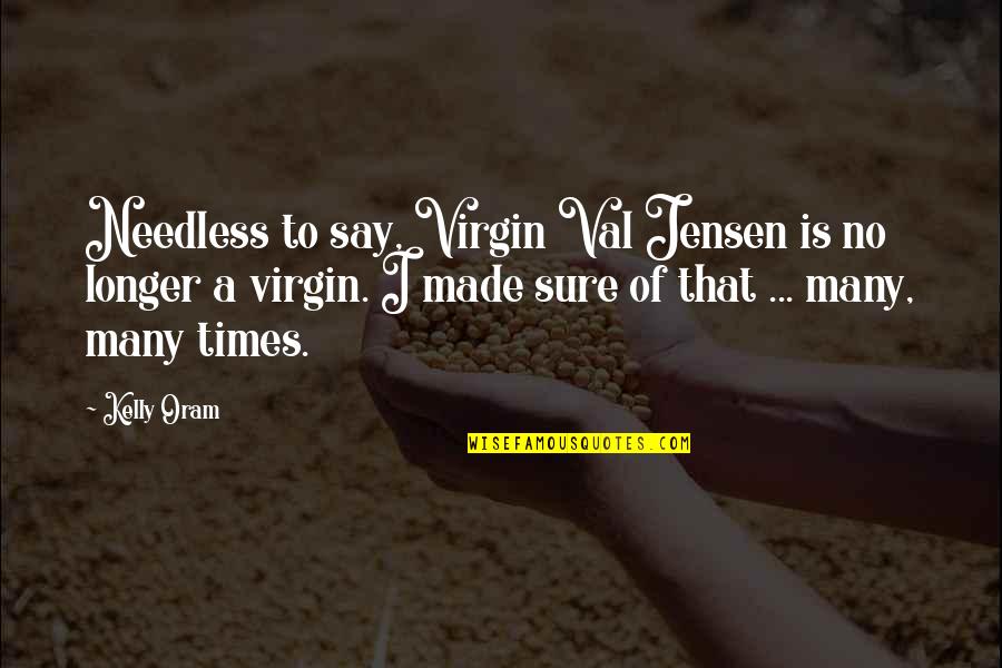 Change Agents Examples Quotes By Kelly Oram: Needless to say, Virgin Val Jensen is no