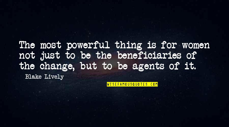 Change Agents Quotes By Blake Lively: The most powerful thing is for women not