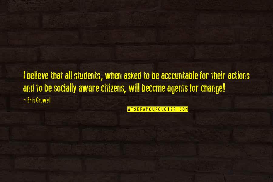 Change Agents Quotes By Erin Gruwell: I believe that all students, when asked to