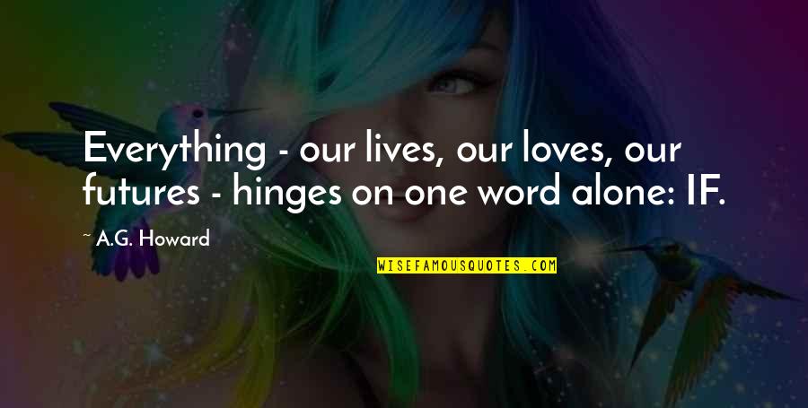 Change Agents Synonym Quotes By A.G. Howard: Everything - our lives, our loves, our futures