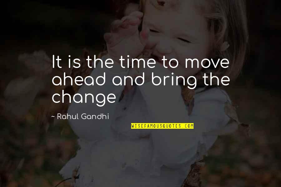 Change Ahead Quotes By Rahul Gandhi: It is the time to move ahead and