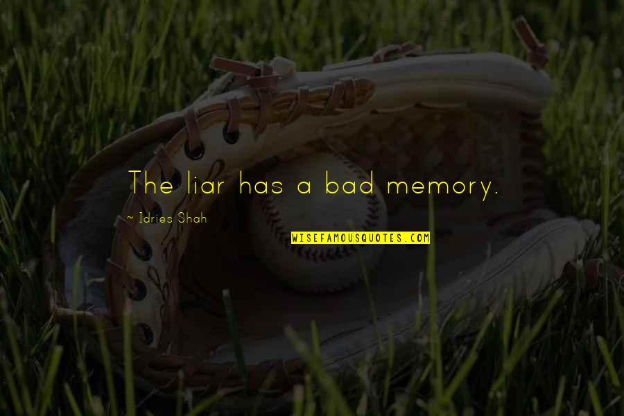 Change All Straight Quotes By Idries Shah: The liar has a bad memory.