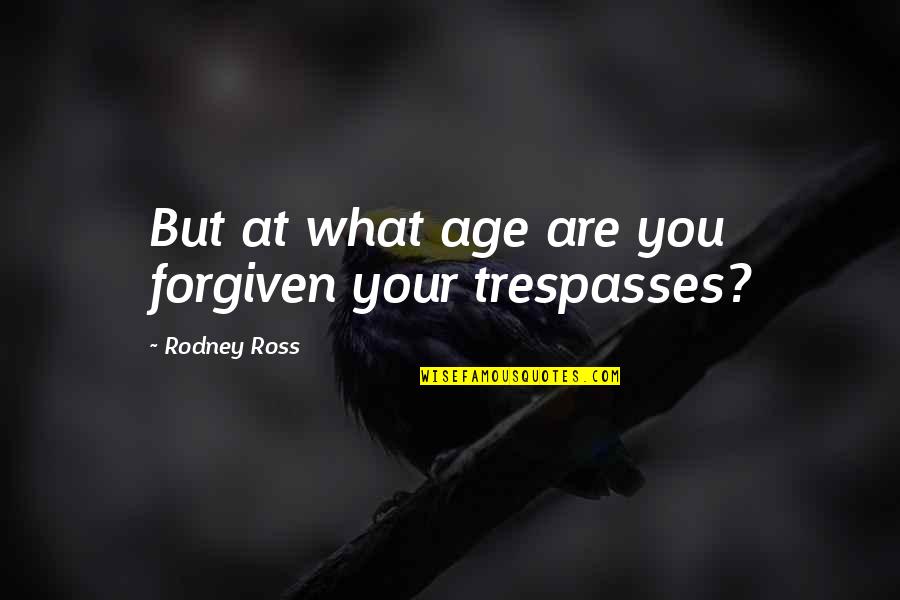 Change All Straight Quotes By Rodney Ross: But at what age are you forgiven your