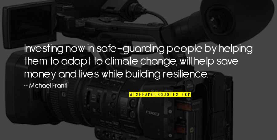 Change And Adapt Quotes By Michael Franti: Investing now in safe-guarding people by helping them Change And Adapt Quotes By Michael Franti: Investing now in safe-guarding people by helping them