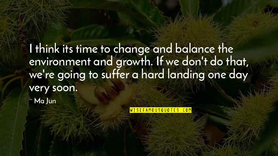Change And Balance Quotes By Ma Jun: I think its time to change and balance
