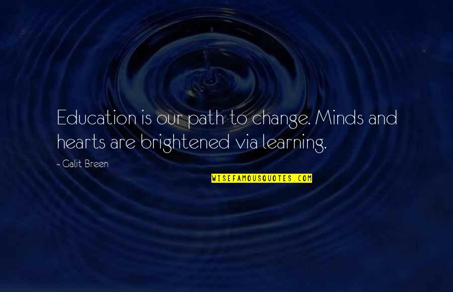 Change And Education Quotes By Galit Breen: Education is our path to change. Minds and
