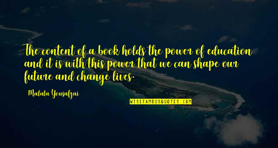 Change And Education Quotes By Malala Yousafzai: The content of a book holds the power