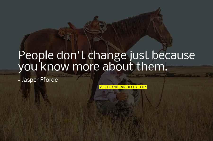 Change And Friendship Quotes By Jasper Fforde: People don't change just because you know more