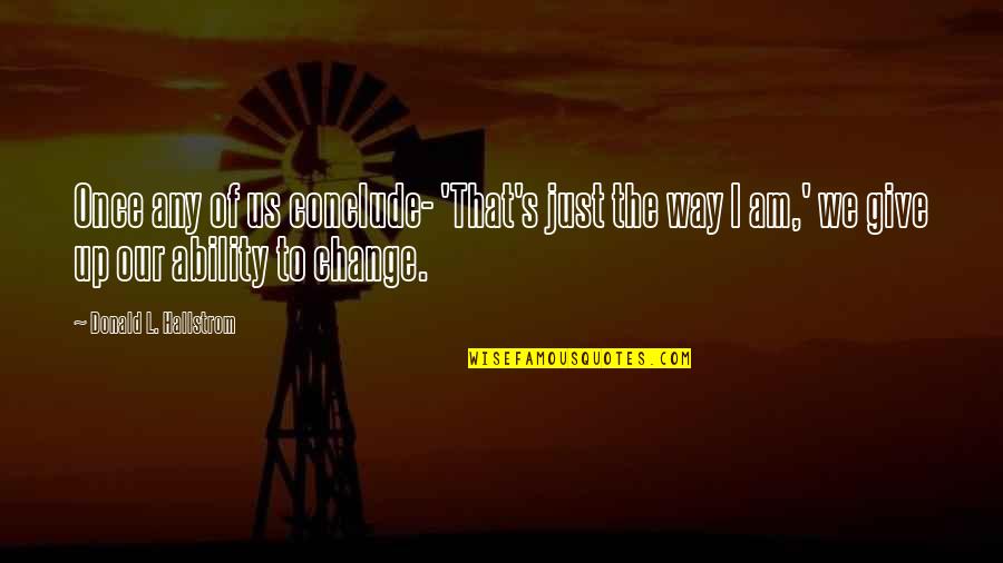 Change And Giving Up Quotes By Donald L. Hallstrom: Once any of us conclude- 'That's just the