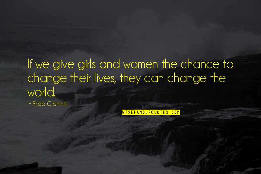 Change And Giving Up Quotes By Frida Giannini: If we give girls and women the chance