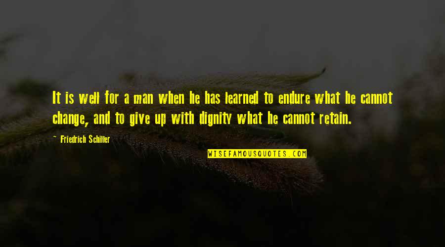 Change And Giving Up Quotes By Friedrich Schiller: It is well for a man when he