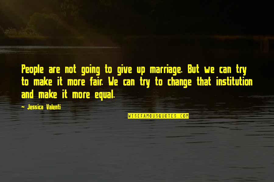 Change And Giving Up Quotes By Jessica Valenti: People are not going to give up marriage.