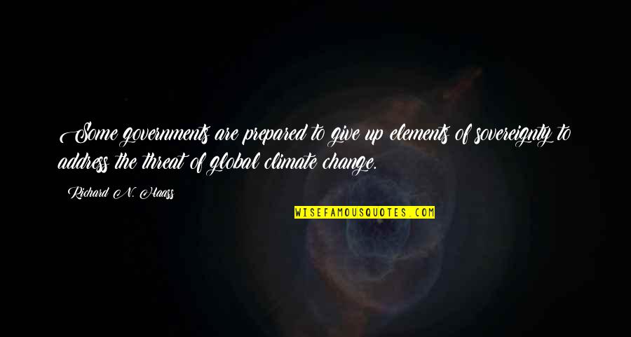 Change And Giving Up Quotes By Richard N. Haass: Some governments are prepared to give up elements