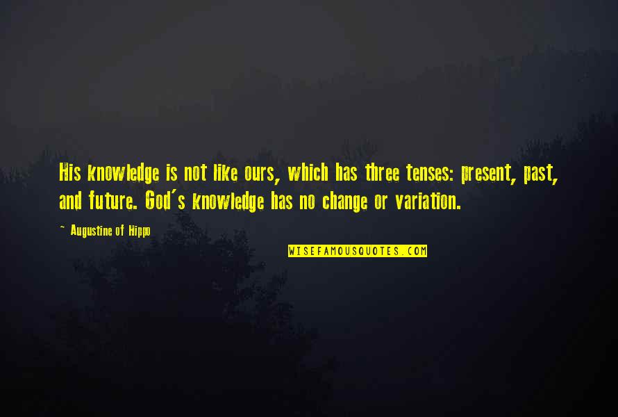 Change And God Quotes By Augustine Of Hippo: His knowledge is not like ours, which has