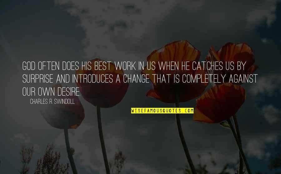 Change And God Quotes By Charles R. Swindoll: God often does His best work in us