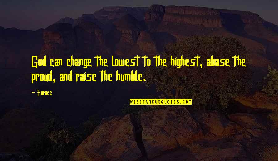 Change And God Quotes By Horace: God can change the lowest to the highest,