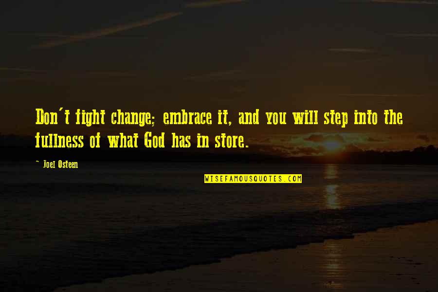 Change And God Quotes By Joel Osteen: Don't fight change; embrace it, and you will