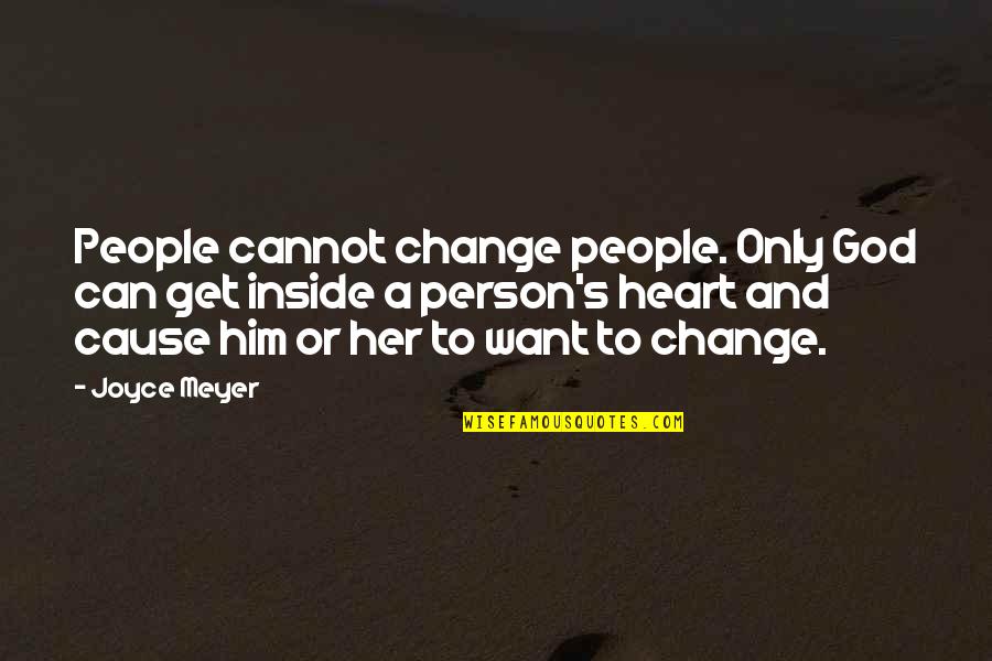 Change And God Quotes By Joyce Meyer: People cannot change people. Only God can get