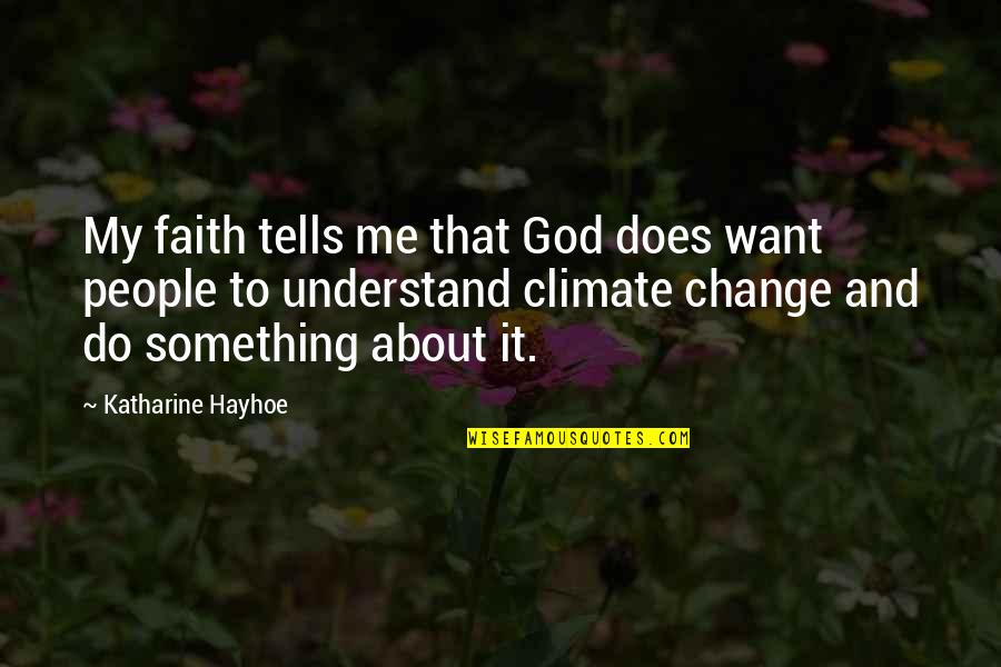 Change And God Quotes By Katharine Hayhoe: My faith tells me that God does want