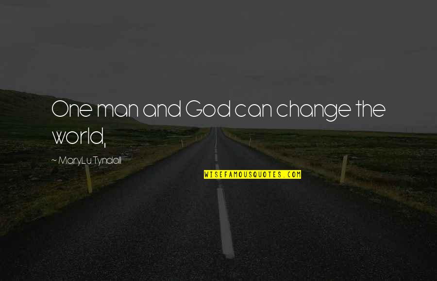Change And God Quotes By MaryLu Tyndall: One man and God can change the world,