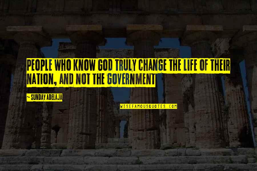 Change And God Quotes By Sunday Adelaja: People who know God truly change the life