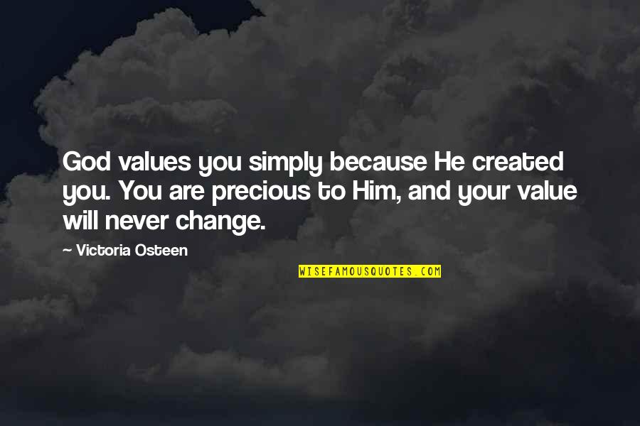 Change And God Quotes By Victoria Osteen: God values you simply because He created you.
