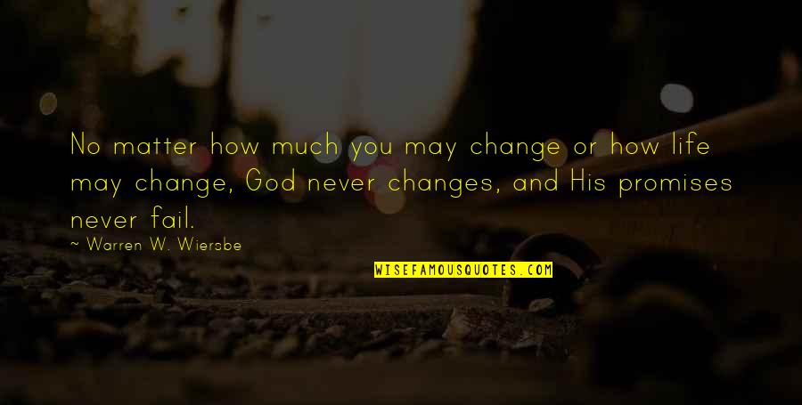 Change And God Quotes By Warren W. Wiersbe: No matter how much you may change or
