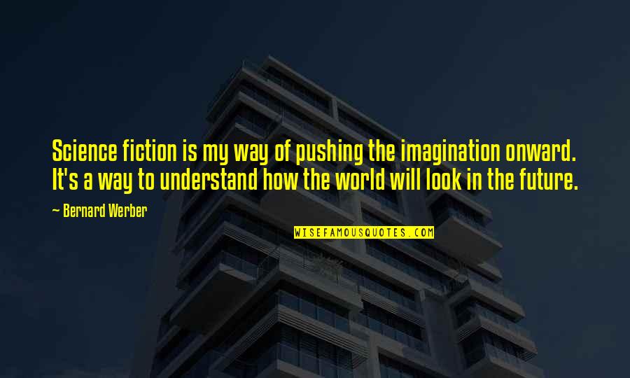 Change And Growing Up Tumblr Quotes By Bernard Werber: Science fiction is my way of pushing the Change And Growing Up Tumblr Quotes By Bernard Werber: Science fiction is my way of pushing the