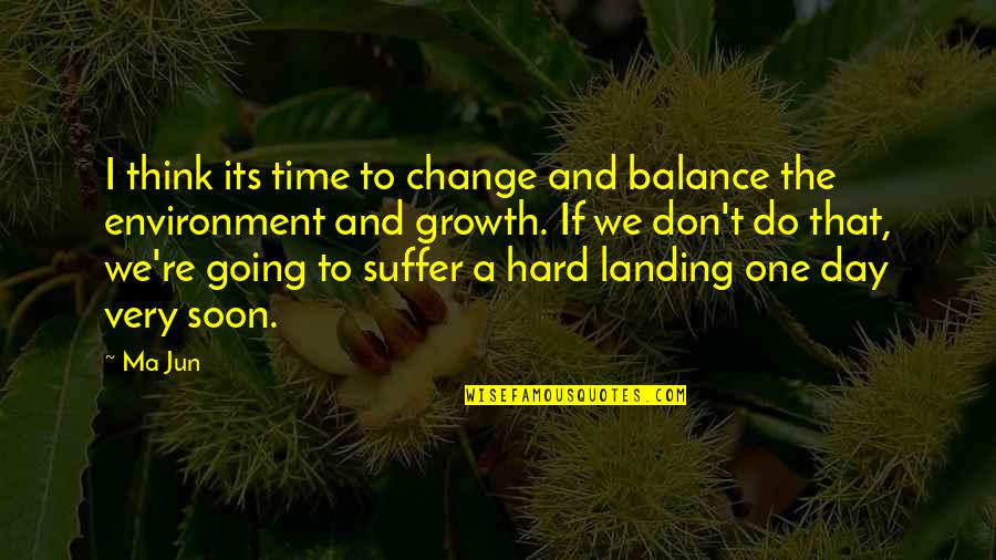 Change And Growth Quotes By Ma Jun: I think its time to change and balance