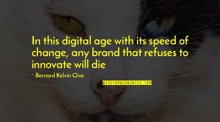 Change And Innovation Quotes By Bernard Kelvin Clive: In this digital age with its speed of
