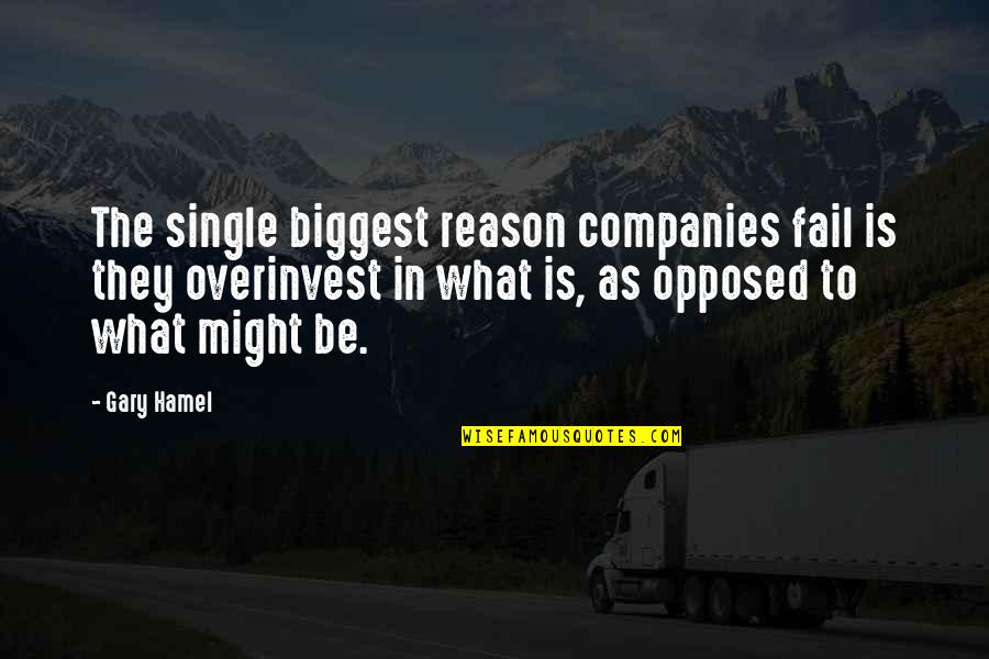 Change And Innovation Quotes By Gary Hamel: The single biggest reason companies fail is they