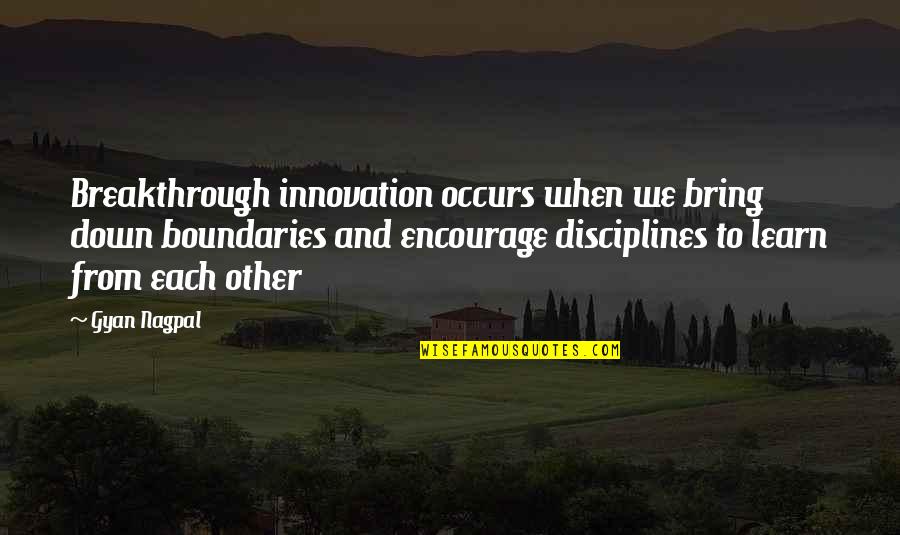 Change And Innovation Quotes By Gyan Nagpal: Breakthrough innovation occurs when we bring down boundaries