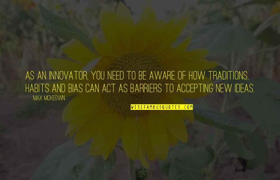 Change And Innovation Quotes By Max McKeown: As an innovator, you need to be aware