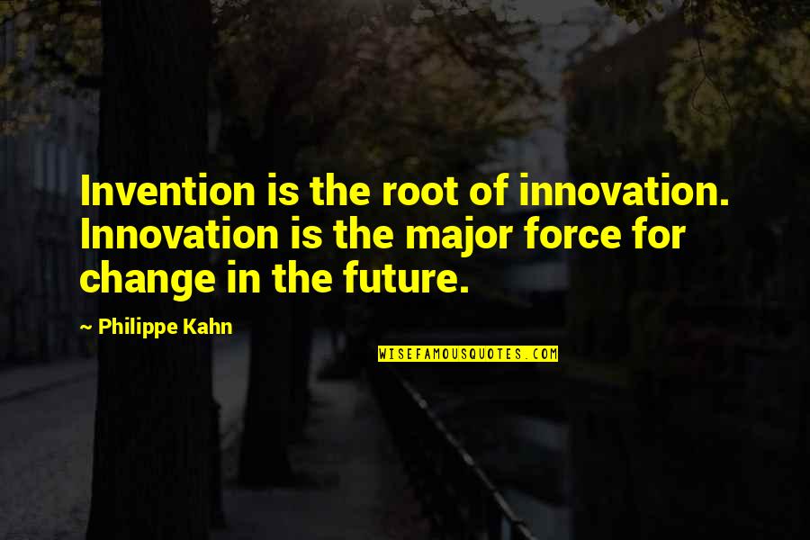 Change And Innovation Quotes By Philippe Kahn: Invention is the root of innovation. Innovation is