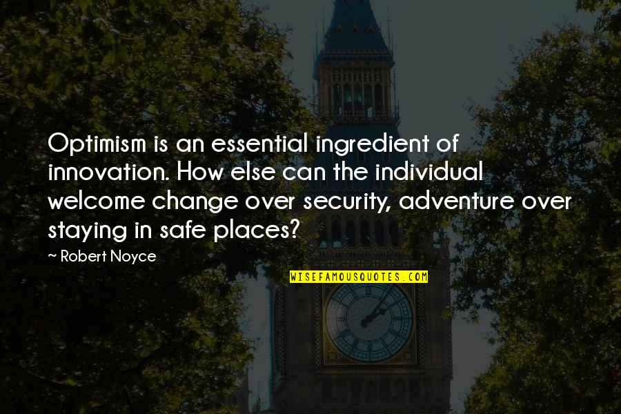 Change And Innovation Quotes By Robert Noyce: Optimism is an essential ingredient of innovation. How