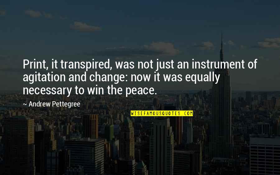 Change And Leadership Quotes By Andrew Pettegree: Print, it transpired, was not just an instrument