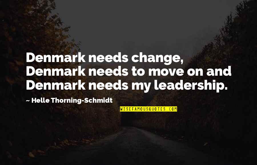 Change And Leadership Quotes By Helle Thorning-Schmidt: Denmark needs change, Denmark needs to move on