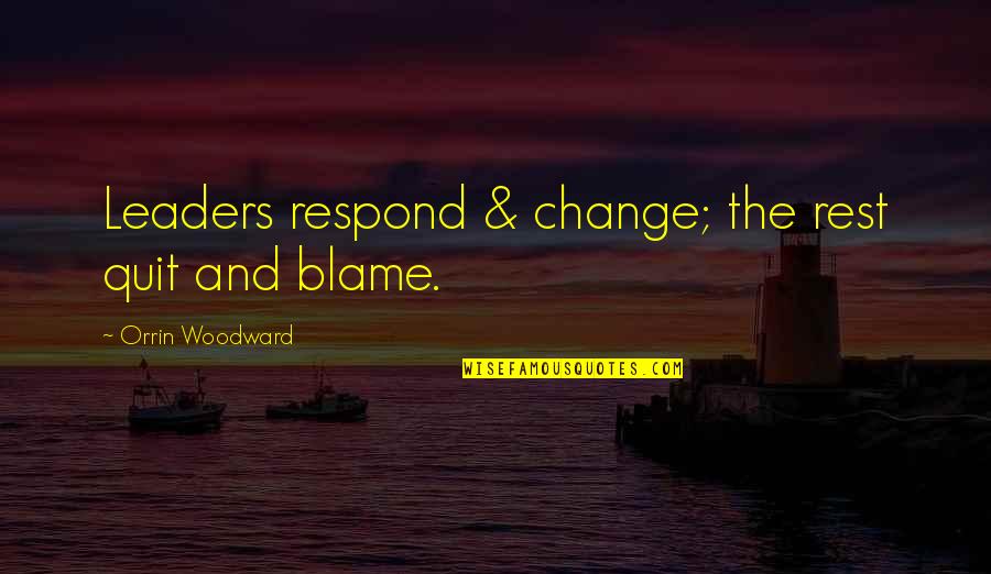 Change And Leadership Quotes By Orrin Woodward: Leaders respond & change; the rest quit and