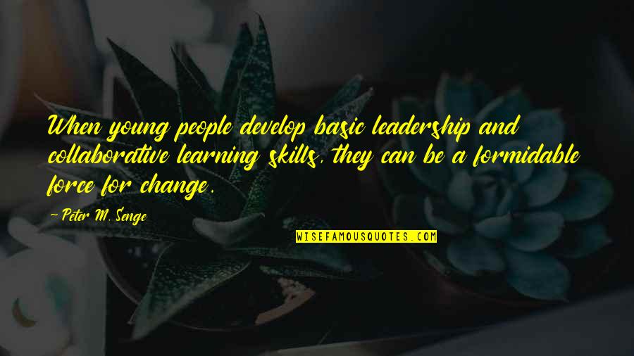 Change And Leadership Quotes By Peter M. Senge: When young people develop basic leadership and collaborative