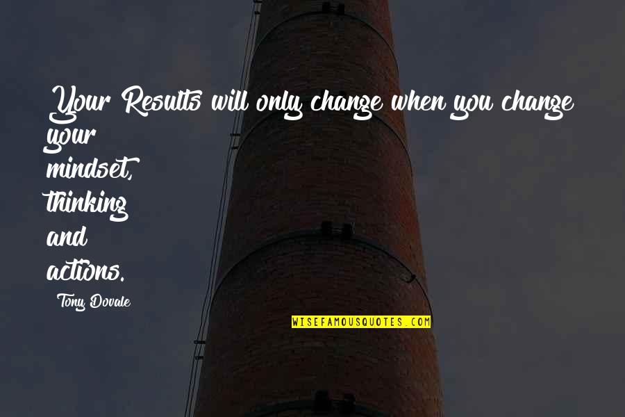 Change And Leadership Quotes By Tony Dovale: Your Results will only change when you change